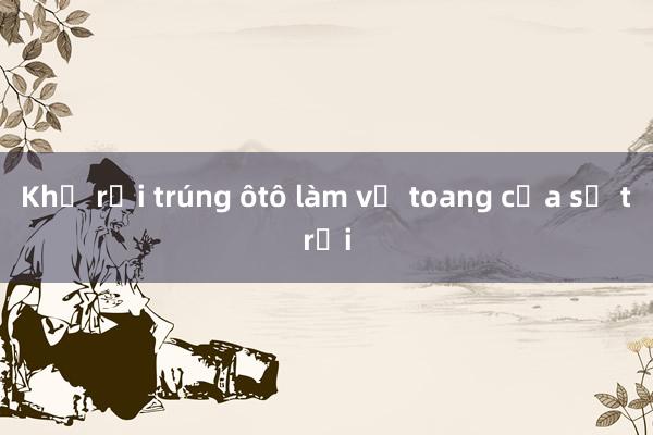 Khỉ rơi trúng ôtô làm vỡ toang cửa sổ trời