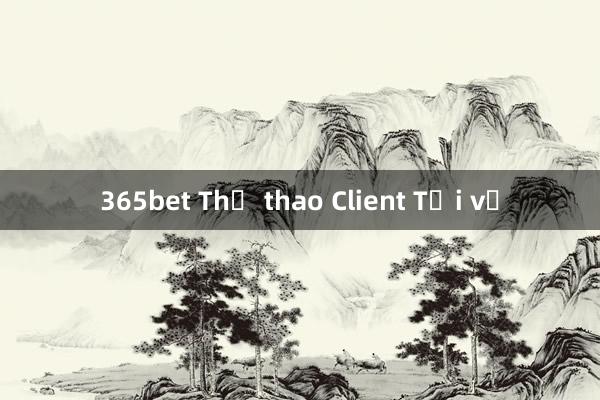 365bet Thể thao Client Tải về