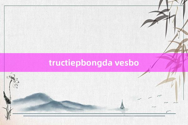 tructiepbongda vesbo