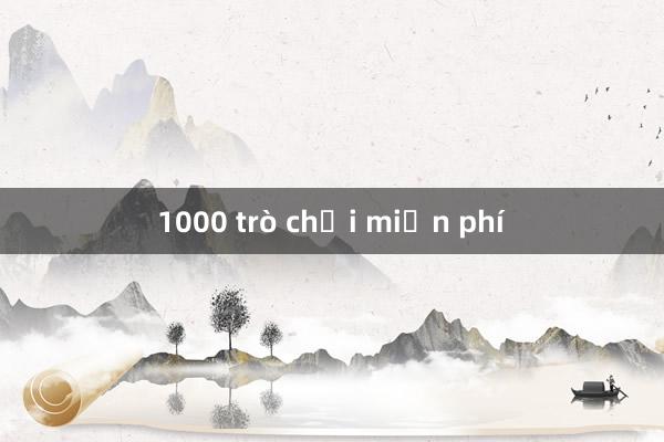 1000 trò chơi miễn phí