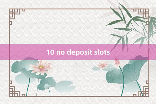 10 no deposit slots