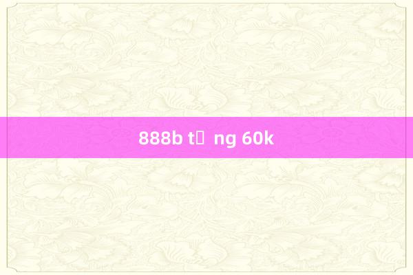 888b tặng 60k