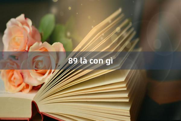 89 là con gì