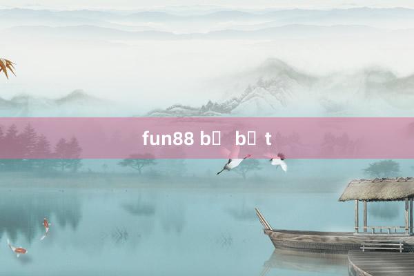 fun88 bị bắt