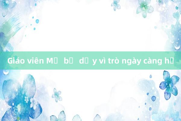 Giáo viên Mỹ bỏ dạy vì trò ngày càng hư