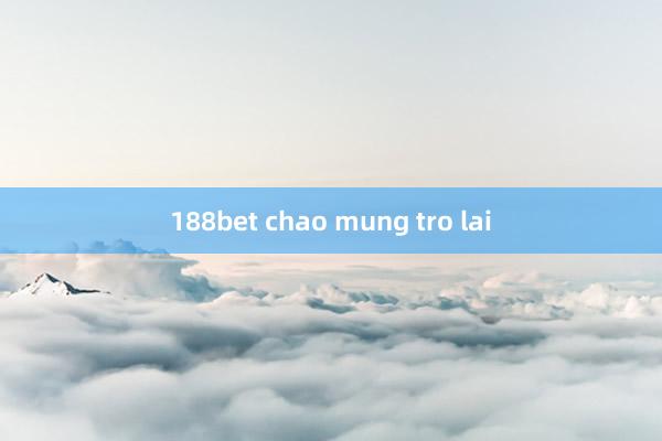 188bet chao mung tro lai