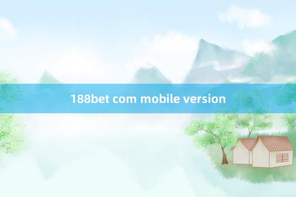 188bet com mobile version