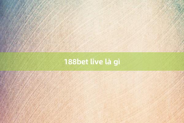 188bet live là gì