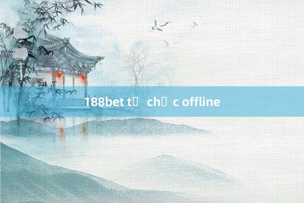 188bet tổ chức offline