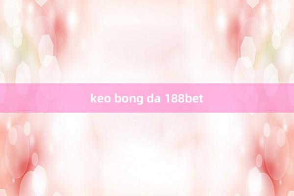 keo bong da 188bet