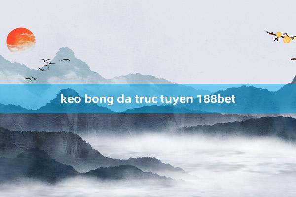 keo bong da truc tuyen 188bet