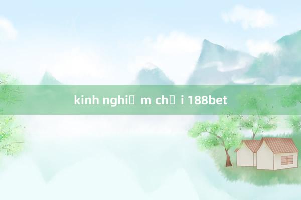 kinh nghiệm chơi 188bet