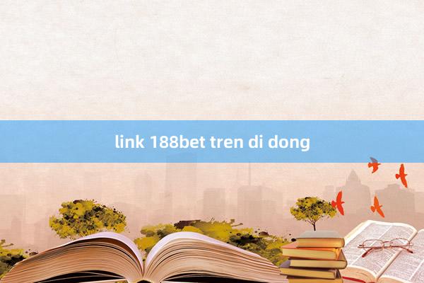 link 188bet tren di dong