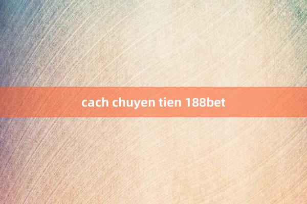 cach chuyen tien 188bet