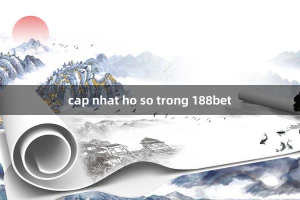 cap nhat ho so trong 188bet