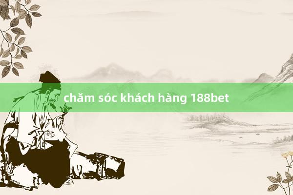 chăm sóc khách hàng 188bet