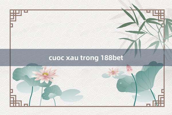 cuoc xau trong 188bet