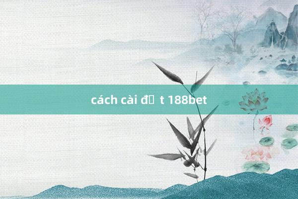 cách cài đặt 188bet