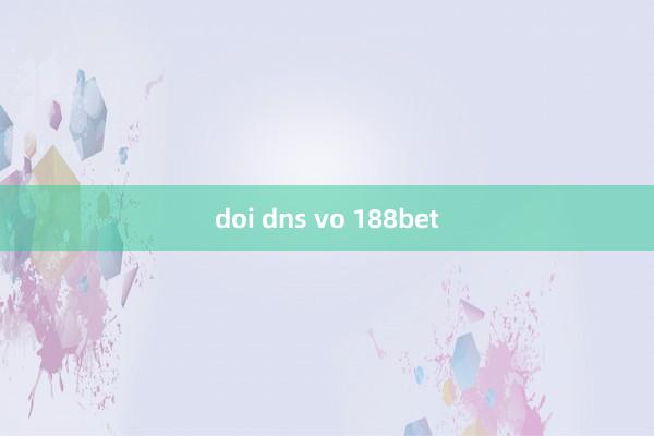 doi dns vo 188bet