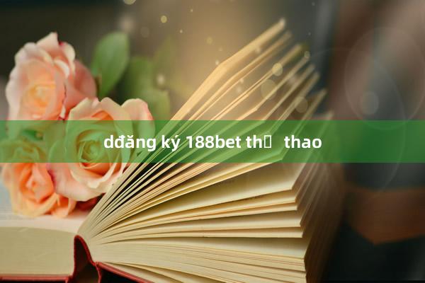 dđăng ký 188bet thể thao