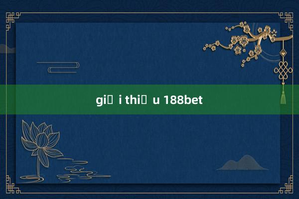 giới thiệu 188bet