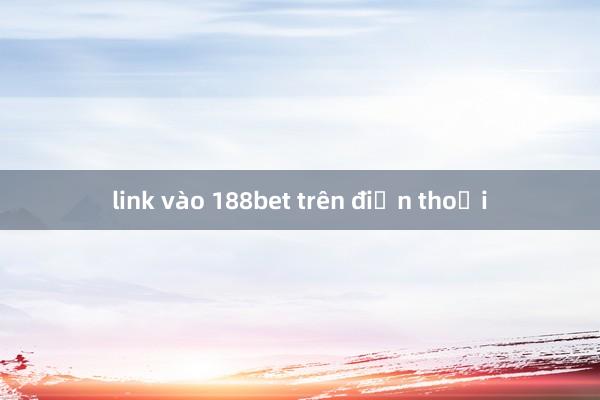 link vào 188bet trên điện thoại