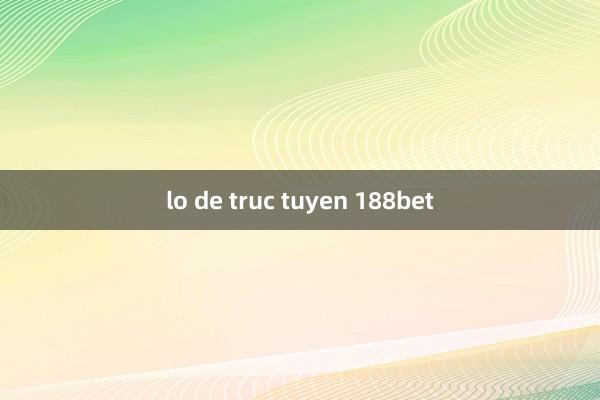 lo de truc tuyen 188bet