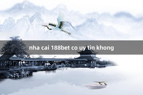 nha cai 188bet co uy tin khong