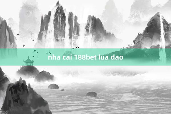 nha cai 188bet lua dao