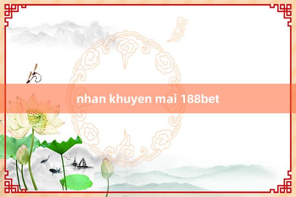 nhan khuyen mai 188bet