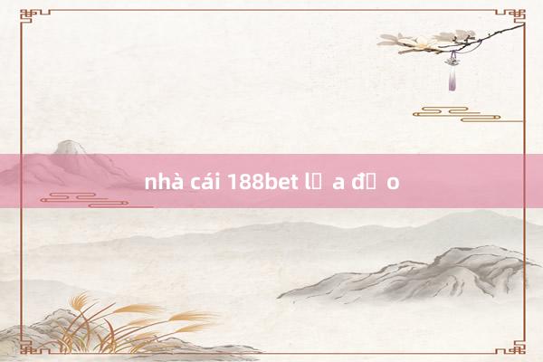 nhà cái 188bet lừa đảo