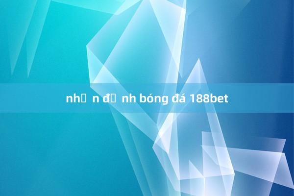 nhận định bóng đá 188bet