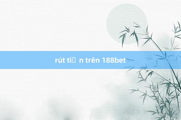 rút tiền trên 188bet