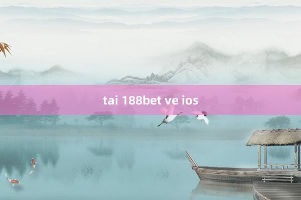 tai 188bet ve ios