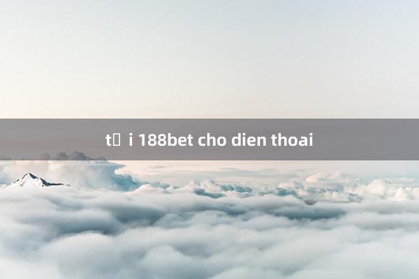 tải 188bet cho dien thoai