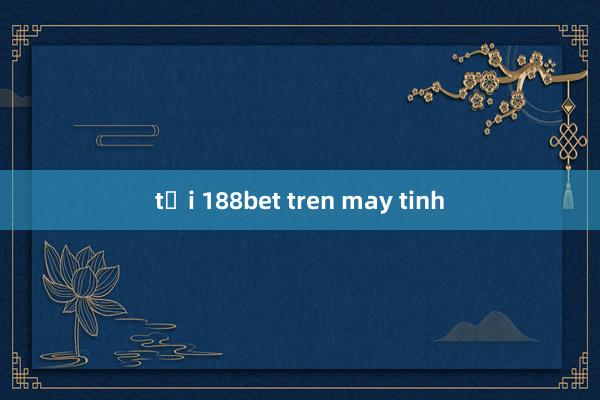 tải 188bet tren may tinh