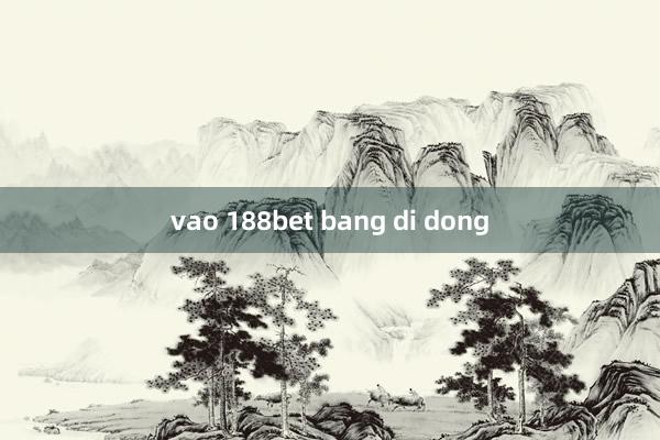 vao 188bet bang di dong