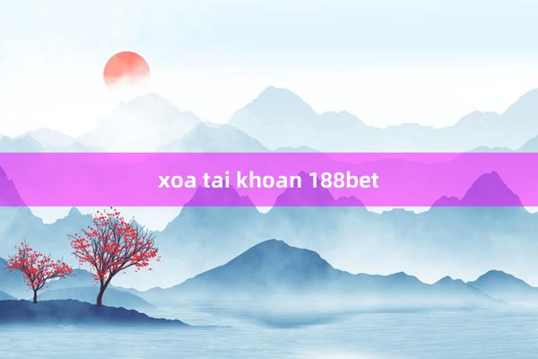 xoa tai khoan 188bet