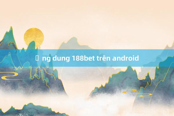 ứng dung 188bet trên android