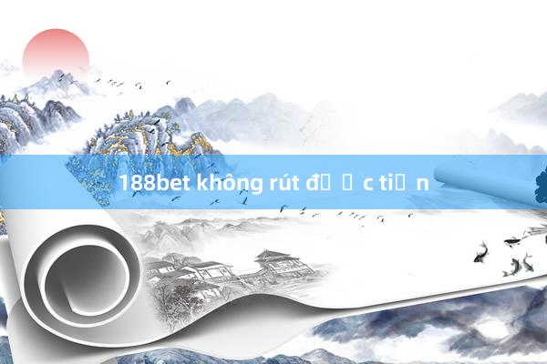 188bet không rút được tiền