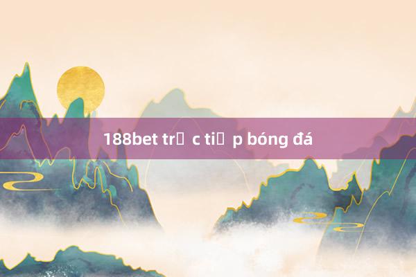 188bet trực tiếp bóng đá