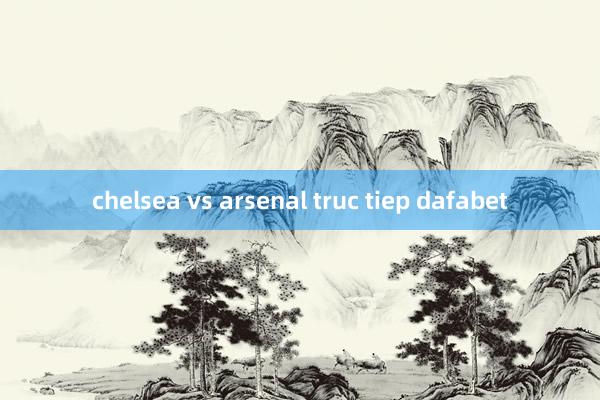 chelsea vs arsenal truc tiep dafabet