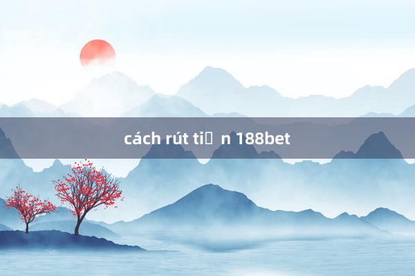 cách rút tiền 188bet