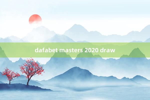 dafabet masters 2020 draw