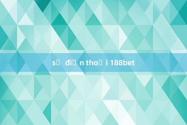 số điện thoại 188bet