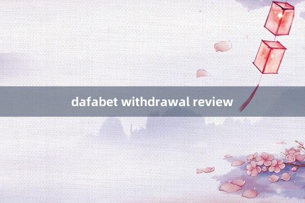 dafabet withdrawal review