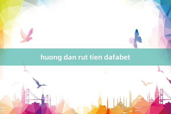 huong dan rut tien dafabet