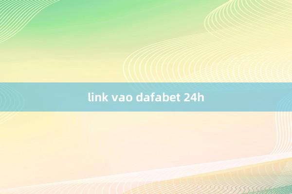 link vao dafabet 24h