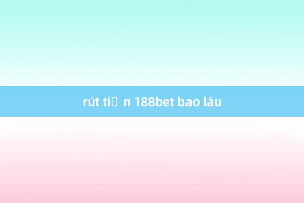 rút tiền 188bet bao lâu