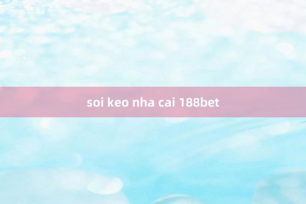 soi keo nha cai 188bet